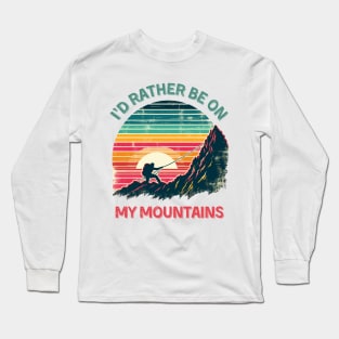 I'd Rather Be on My Mountains. Climbing Long Sleeve T-Shirt